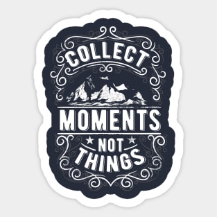 Collect Moments Not Things Sticker